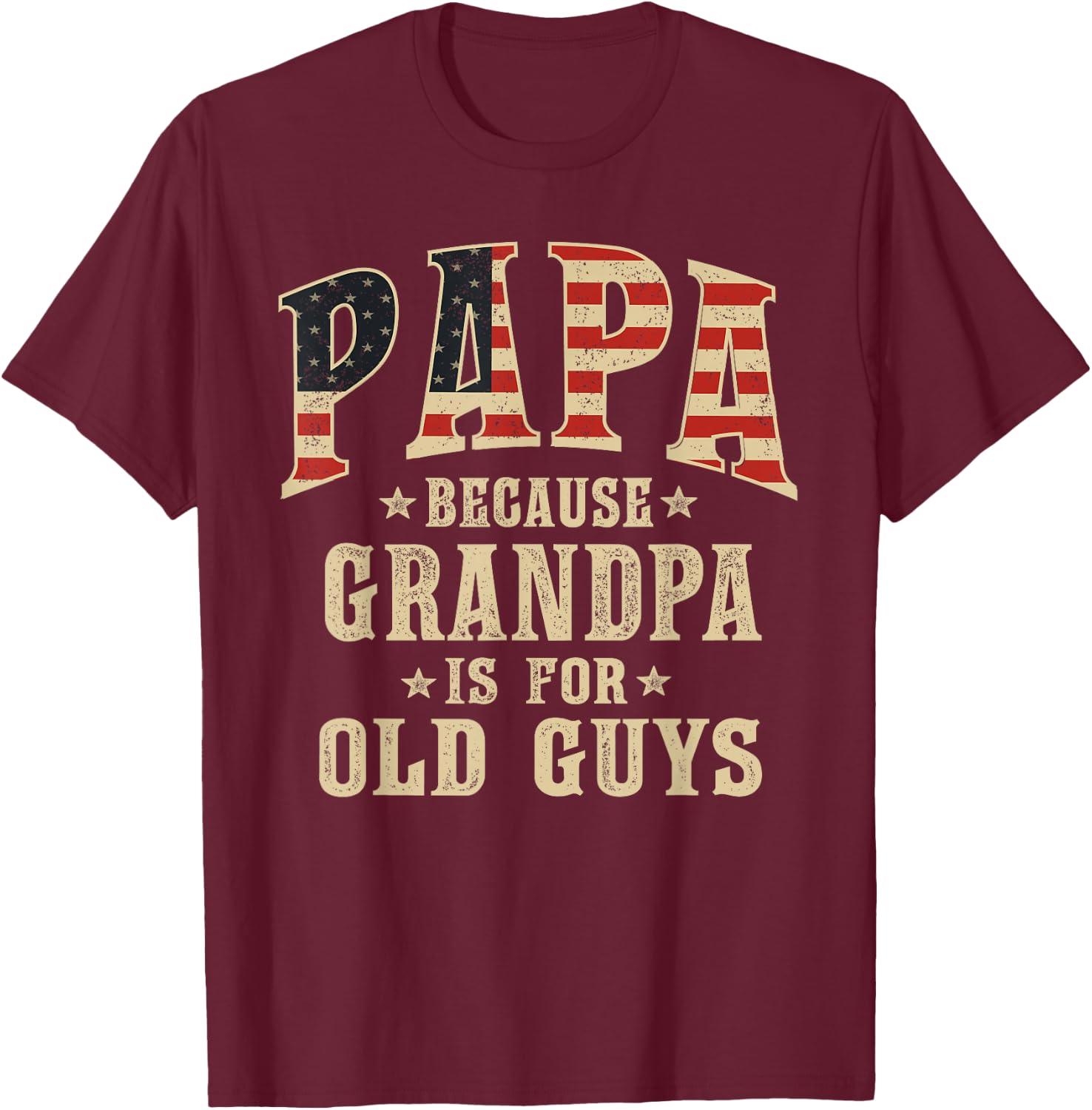 Papa Because Grandpa is for Old Guys Vintage USA Flag T-Shirt - T-Shirt | Maroon