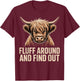 Fluff Around Find Out Highland Cow Funny Humor T-Shirt - T-Shirt | Maroon