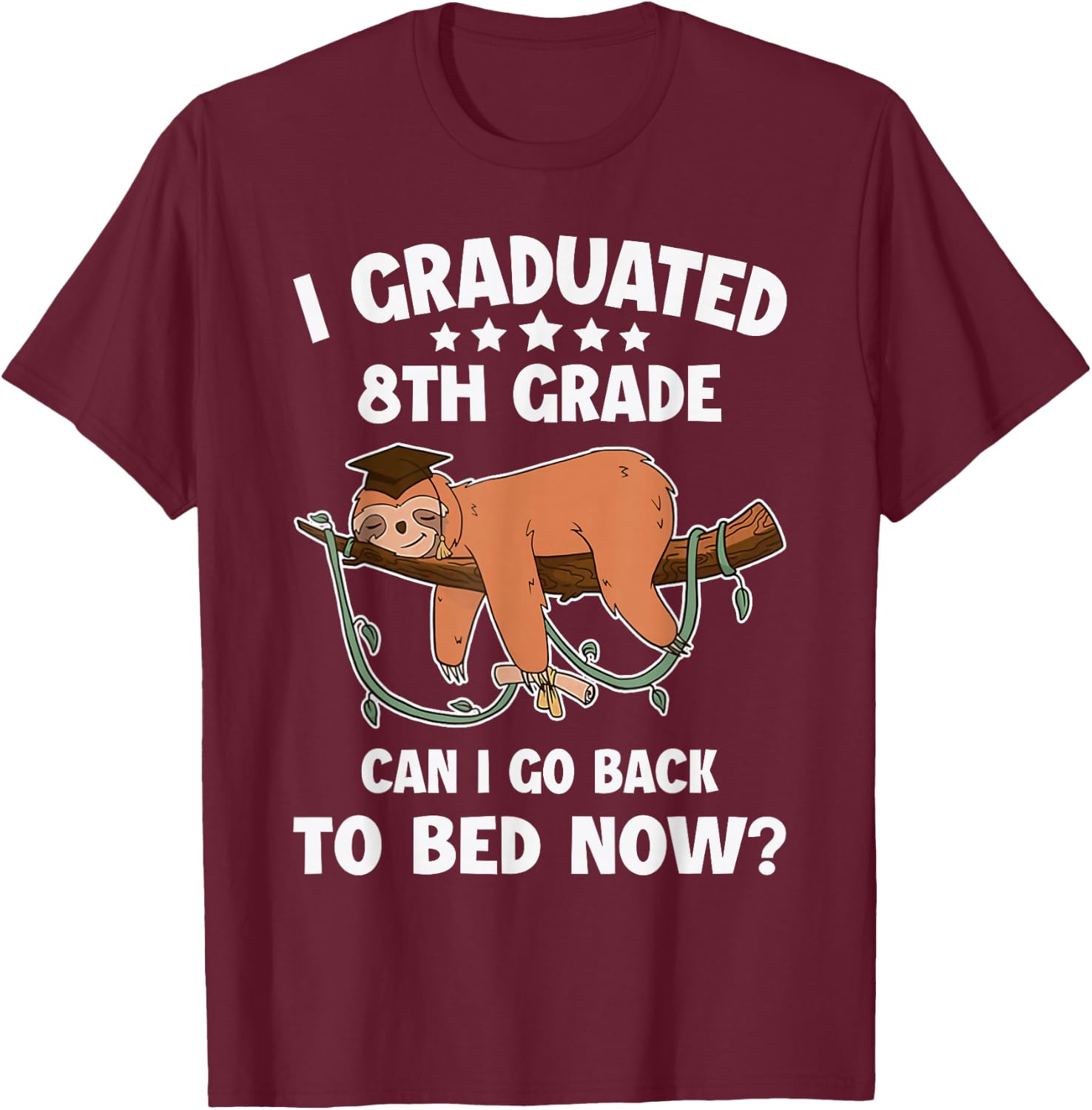 I Graduated 8th Grade Can I Back To Bed Now Graduation Sloth T-Shirt - T-Shirt | Maroon