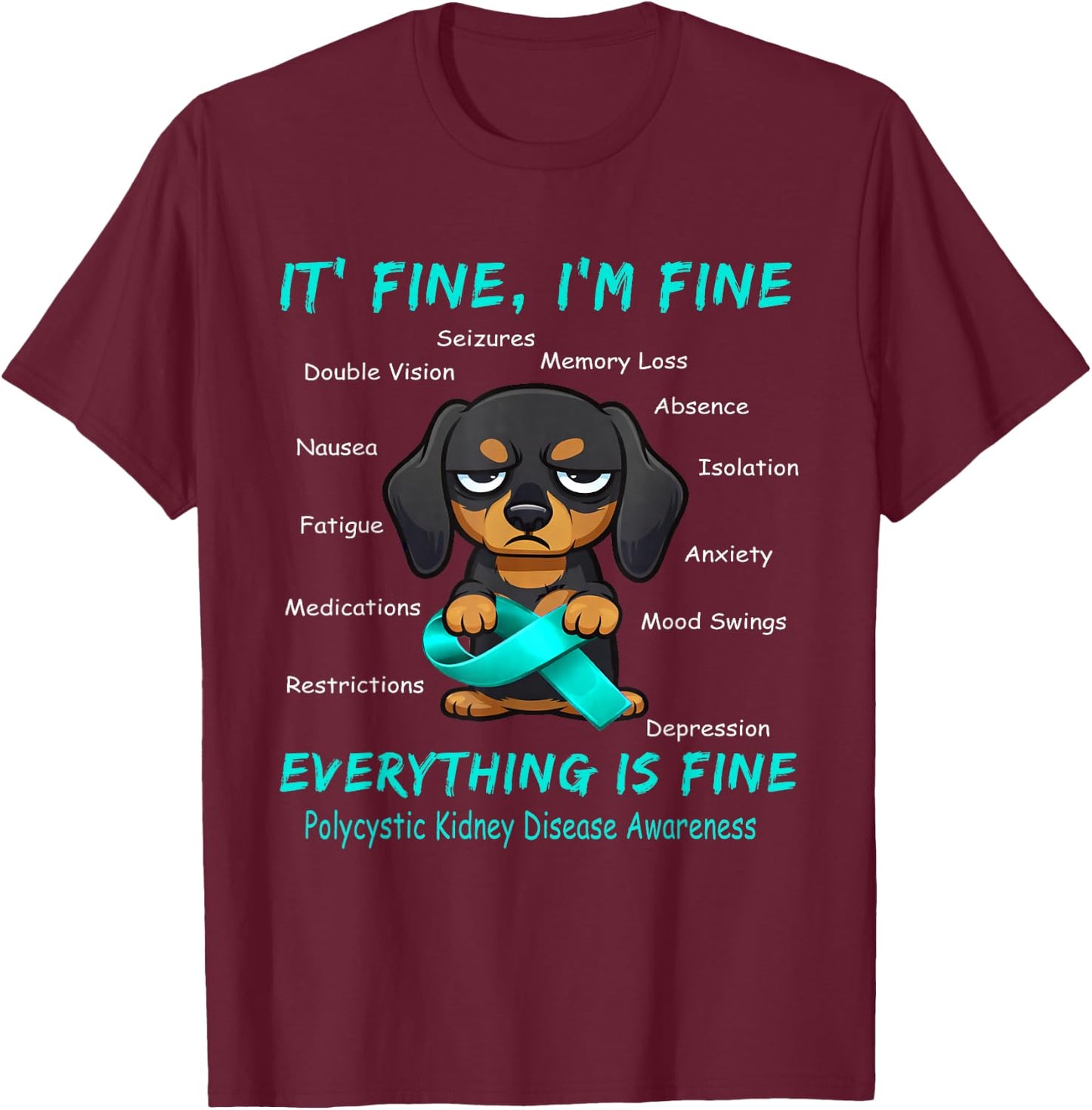 I'm Fine, Everything is Fine Polycystic Kidney Disease T-Shirt - T-Shirt | Maroon
