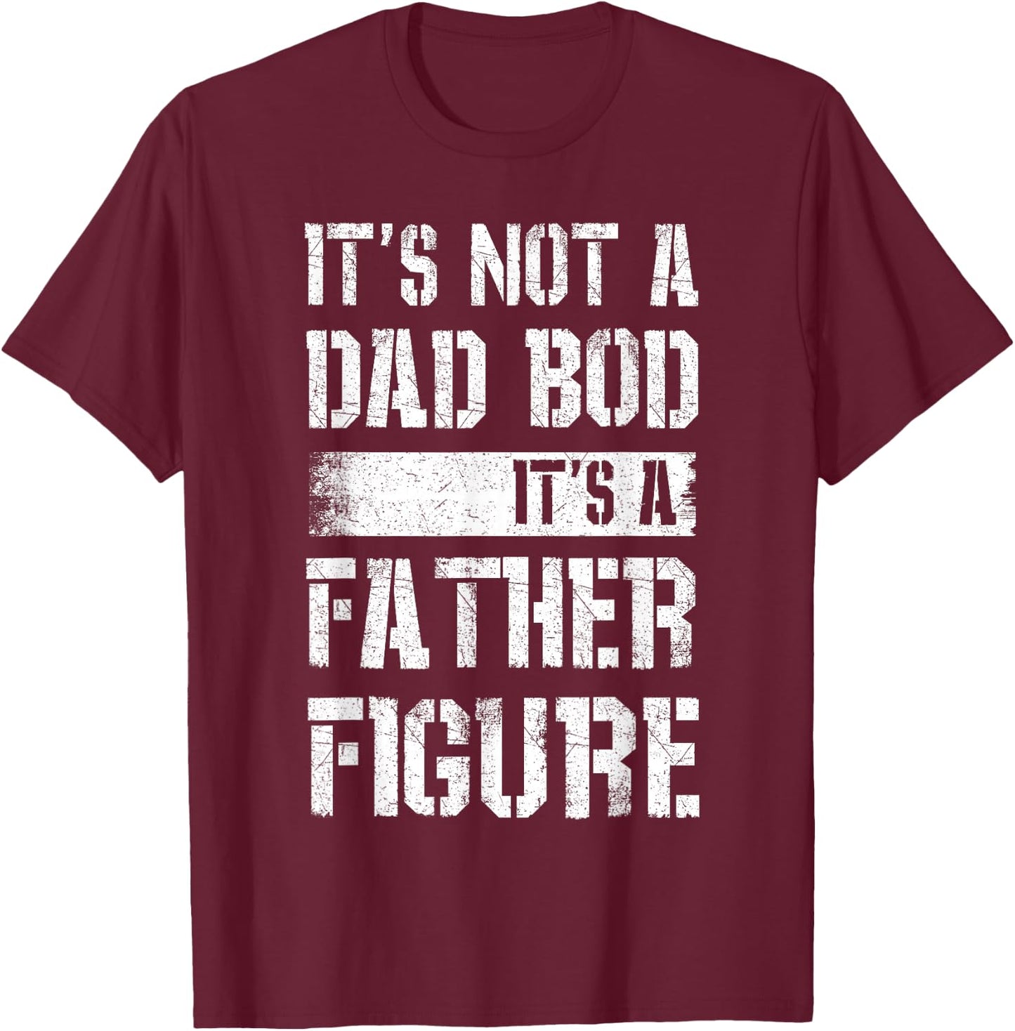 It's Not A Dad BOD It's A Father Figure Shirt Fathers Day T-Shirt - T-Shirt | Maroon
