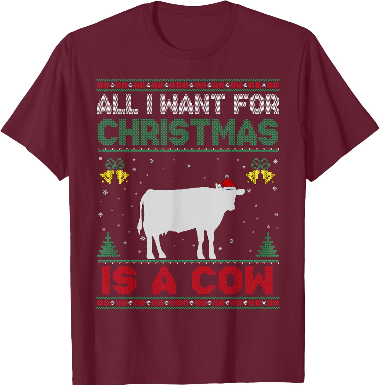All I Want For Christmas Is A Cow Ugly Sweater T-Shirt - T-Shirt | Maroon