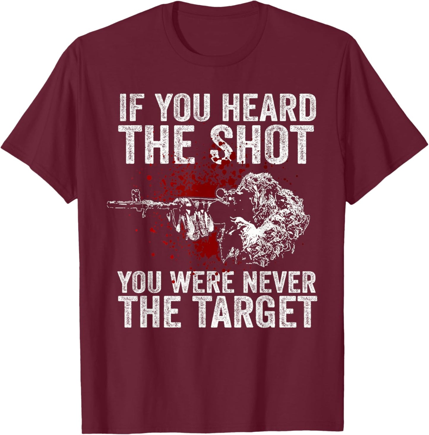 If You Heard The Shot You Were Never The Target T-Shirt - T-Shirt | Maroon