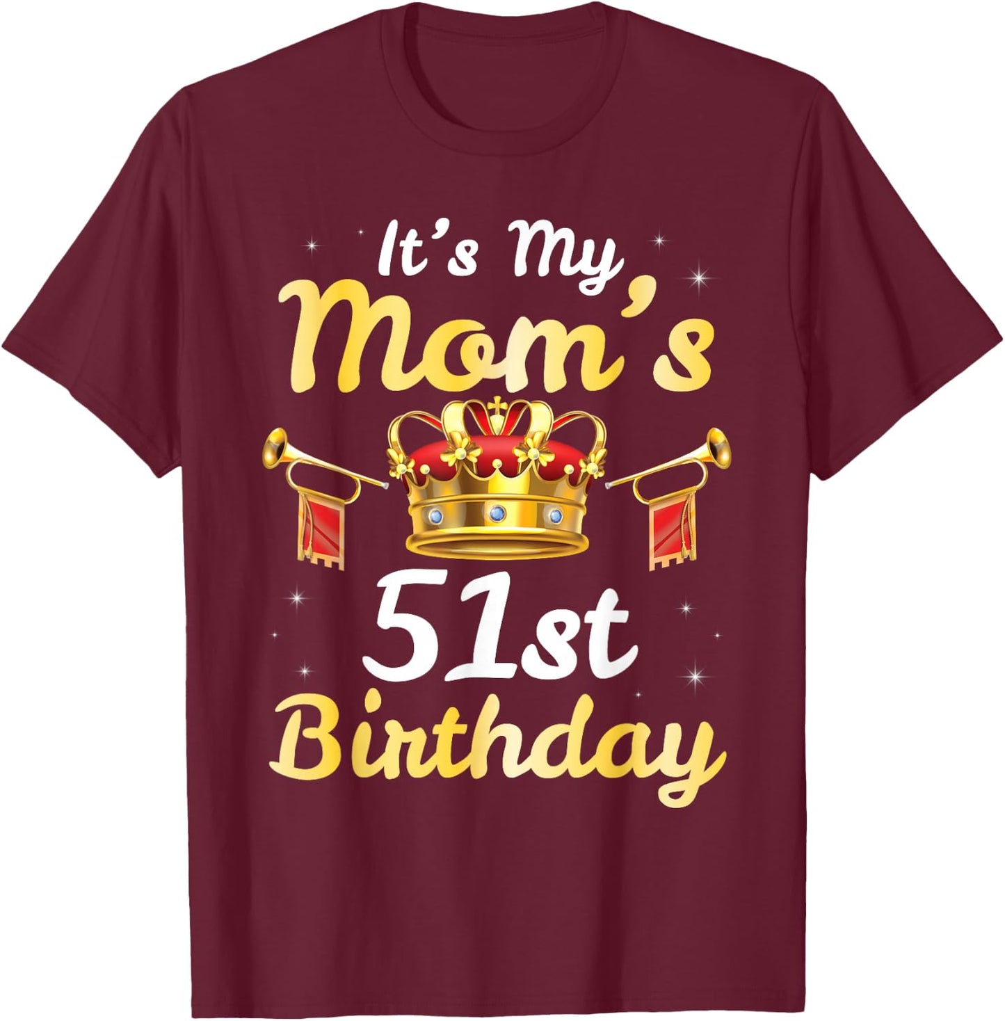 It's My Mom's 51st Birthday Happy 51 Years Old Mother Mama T-Shirt - T-Shirt | Maroon
