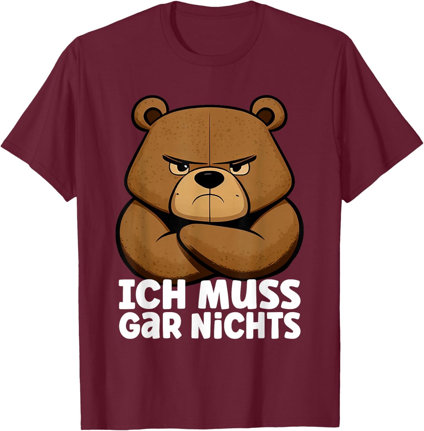 Lustiger, mürrischer Bär - Ich muss gar nichts! T-Shirt - T-Shirt | Maroon