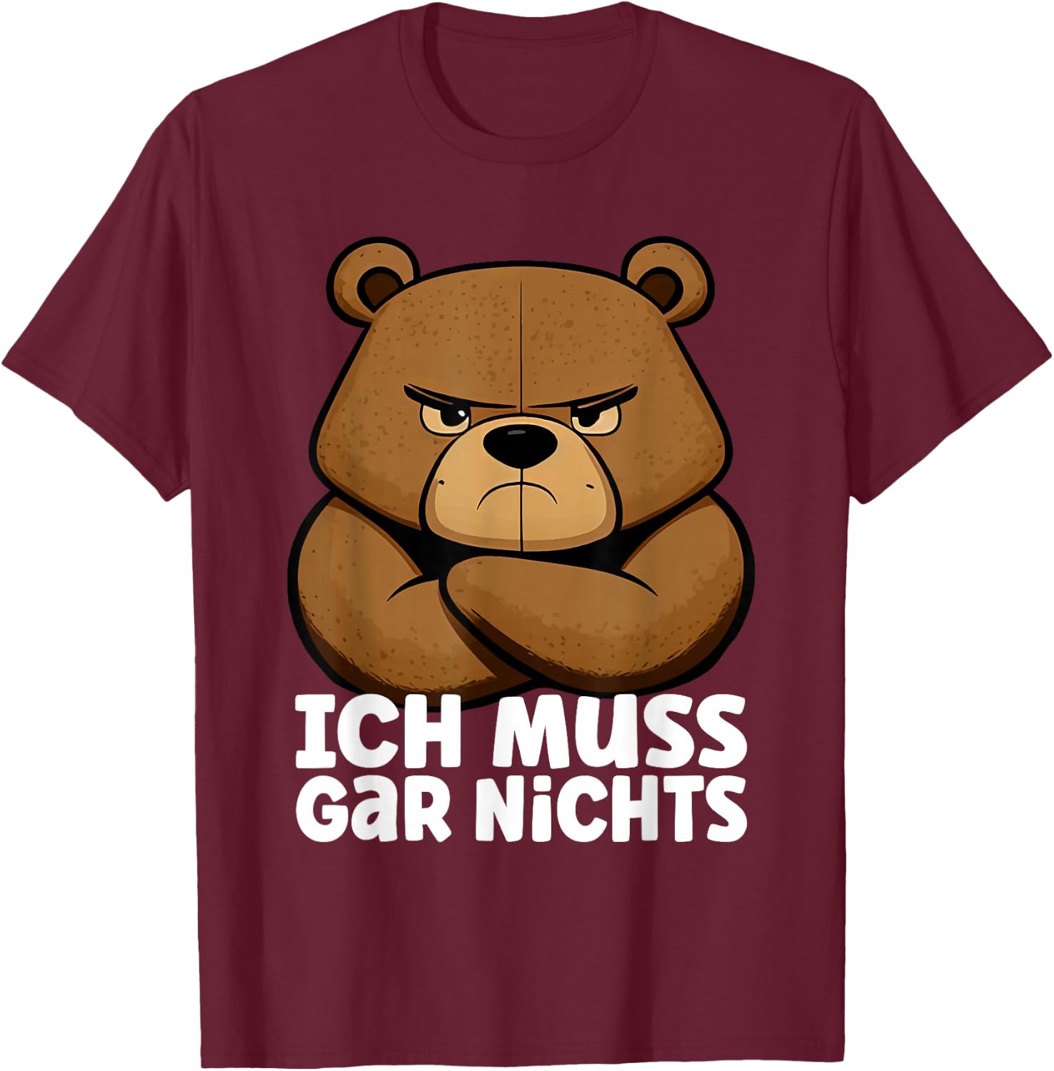 Lustiger, mürrischer Bär - Ich muss gar nichts! T-Shirt - T-Shirt | Maroon