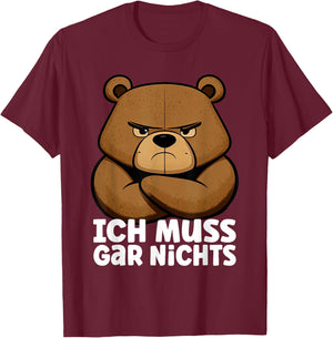Lustiger, mürrischer Bär - Ich muss gar nichts! T-Shirt - T-Shirt | Maroon