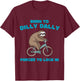 Born to Dilly Dally Forced to Lock in Cute Lazy Sloth Bicycl T-Shirt - T-Shirt | Maroon