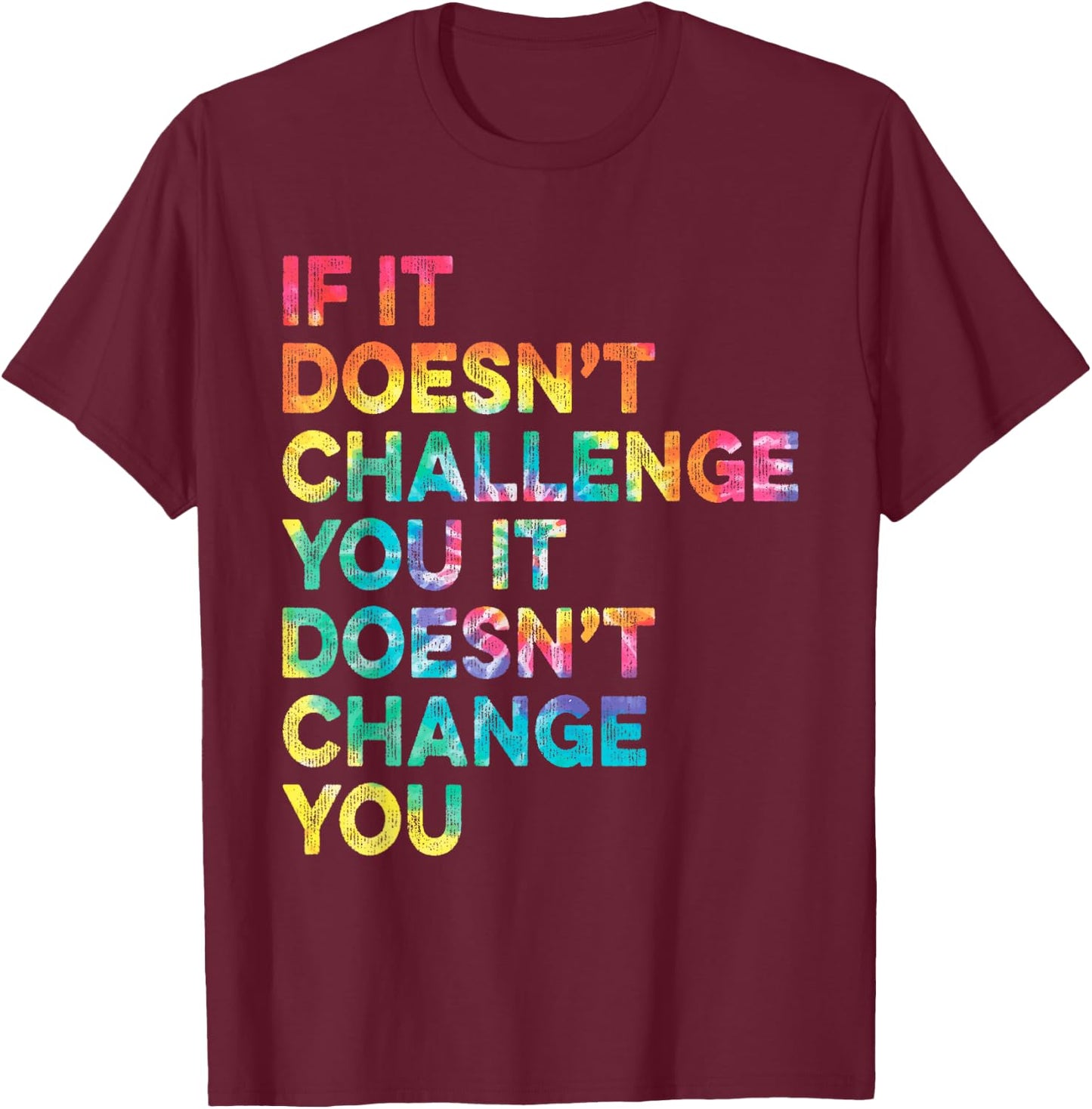 If It Doesn't Challenge You Inspirational Motivational Quote T-Shirt - T-Shirt | Maroon