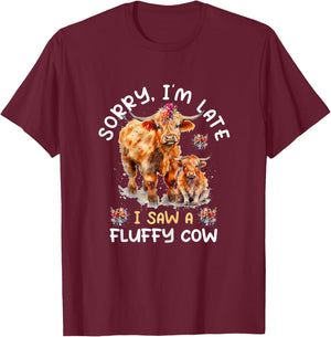 Sorry I'm Late I Saw A Fluffy Cow Highland Cow Breeder T-Shirt - T-Shirt | Maroon