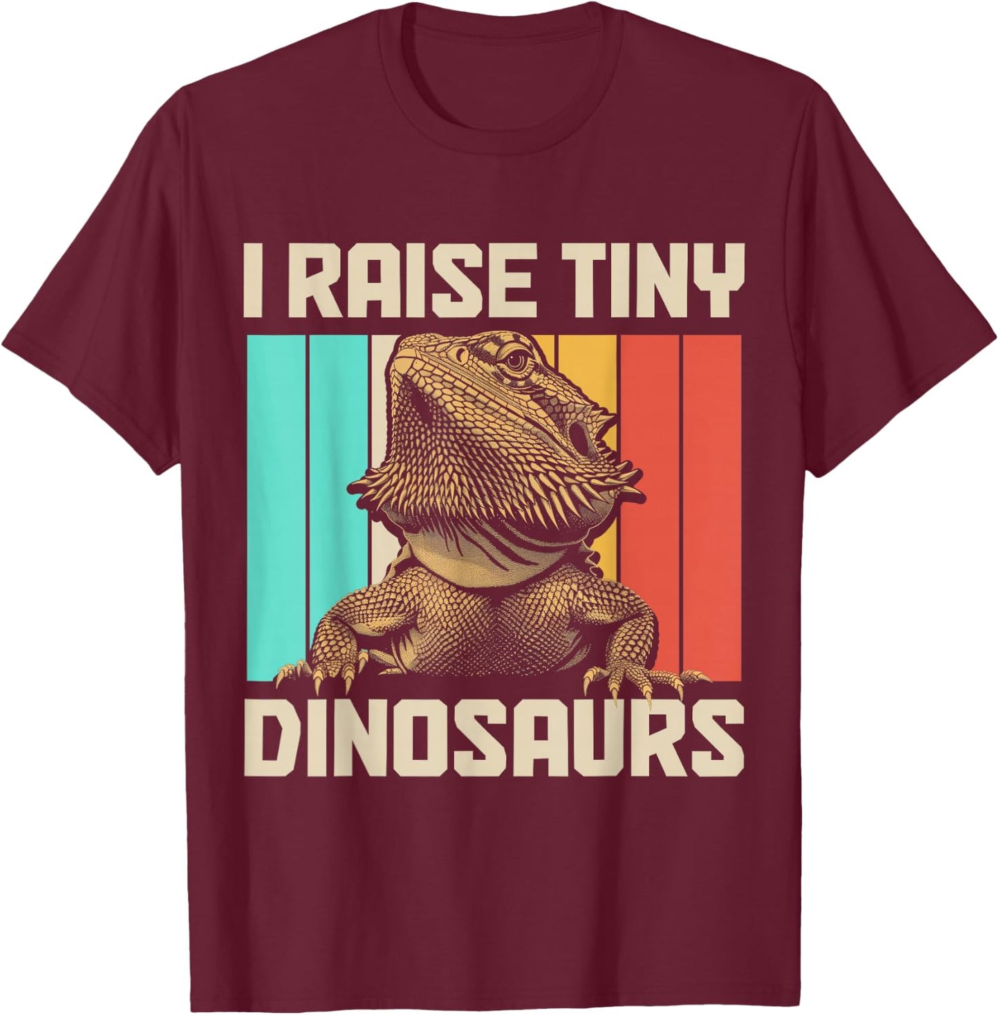 Bearded Dragon I Raise Tiny Dinosaurs Funny Reptile Lover T-Shirt - T-Shirt | Maroon