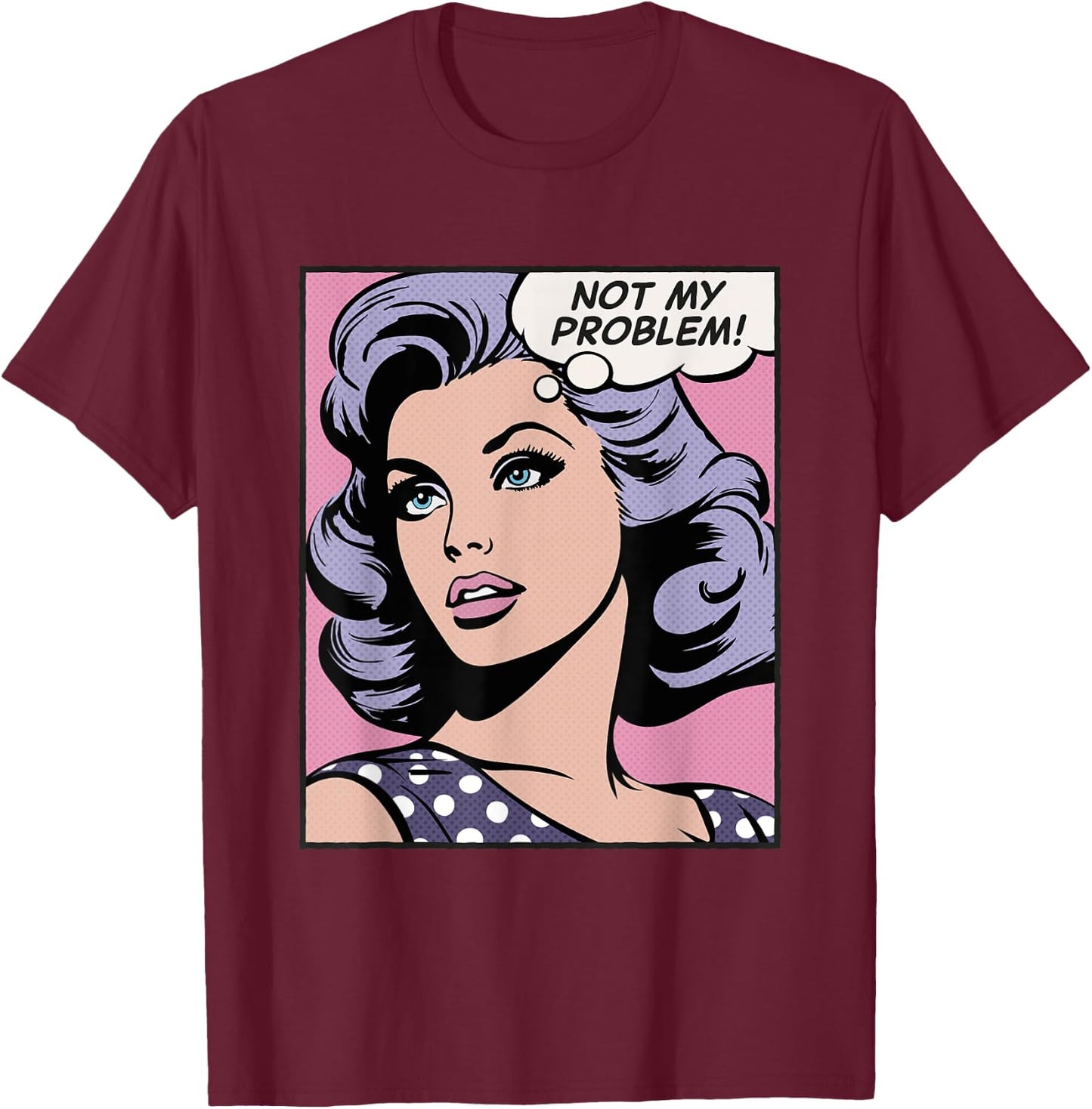 Not my problem, pop art girl T-Shirt - T-Shirt | Maroon
