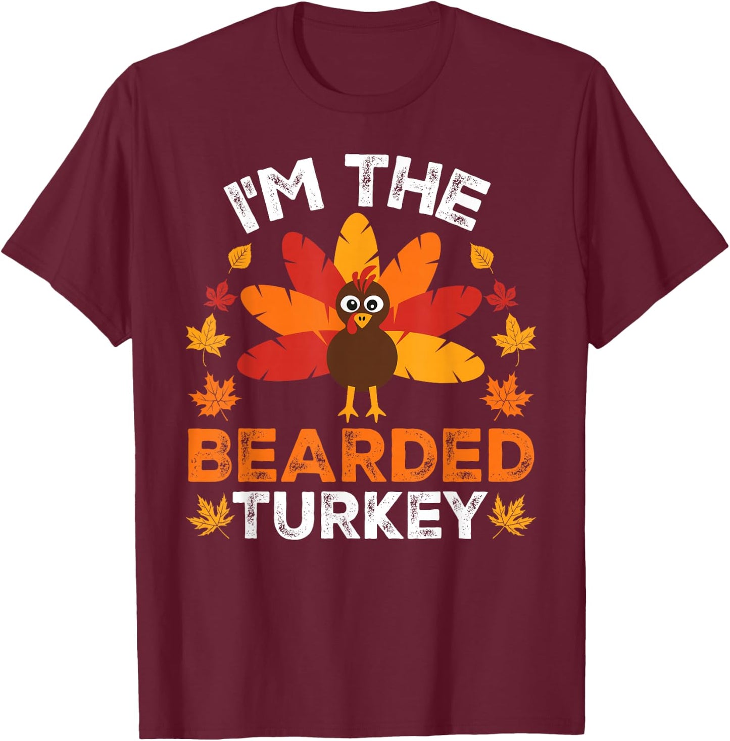 I'm The Bearded Turkey, Funny Turkey Thanksgiving T-Shirt - T-Shirt | Maroon