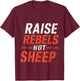 Raise Rebels Not Sheep Independent Motivation T-Shirt - T-Shirt | Maroon