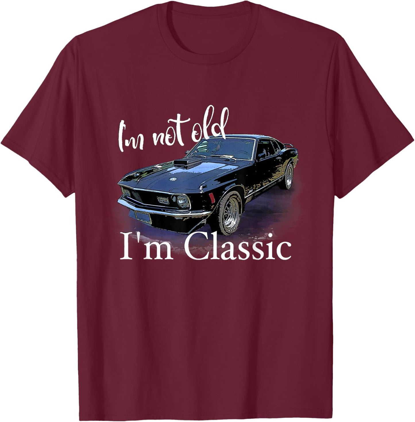 I'm Not Old I'm Classic Retro Muscle Car Art Birthday T-Shirt - T-Shirt | Maroon