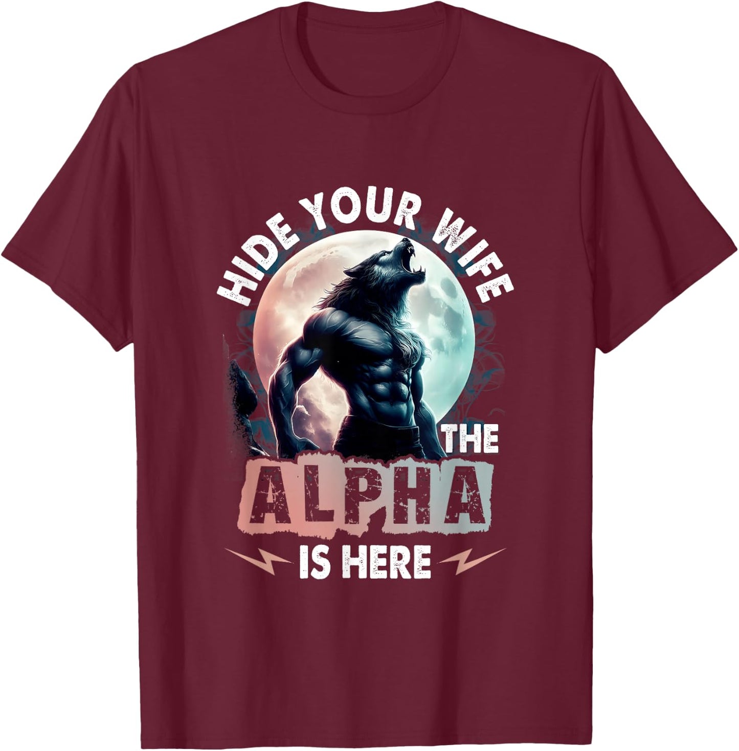 Hide Your Wife Alpha Is Here Alpha Wolf Meme Cringe , Black, S T-Shirt - T-Shirt | Maroon