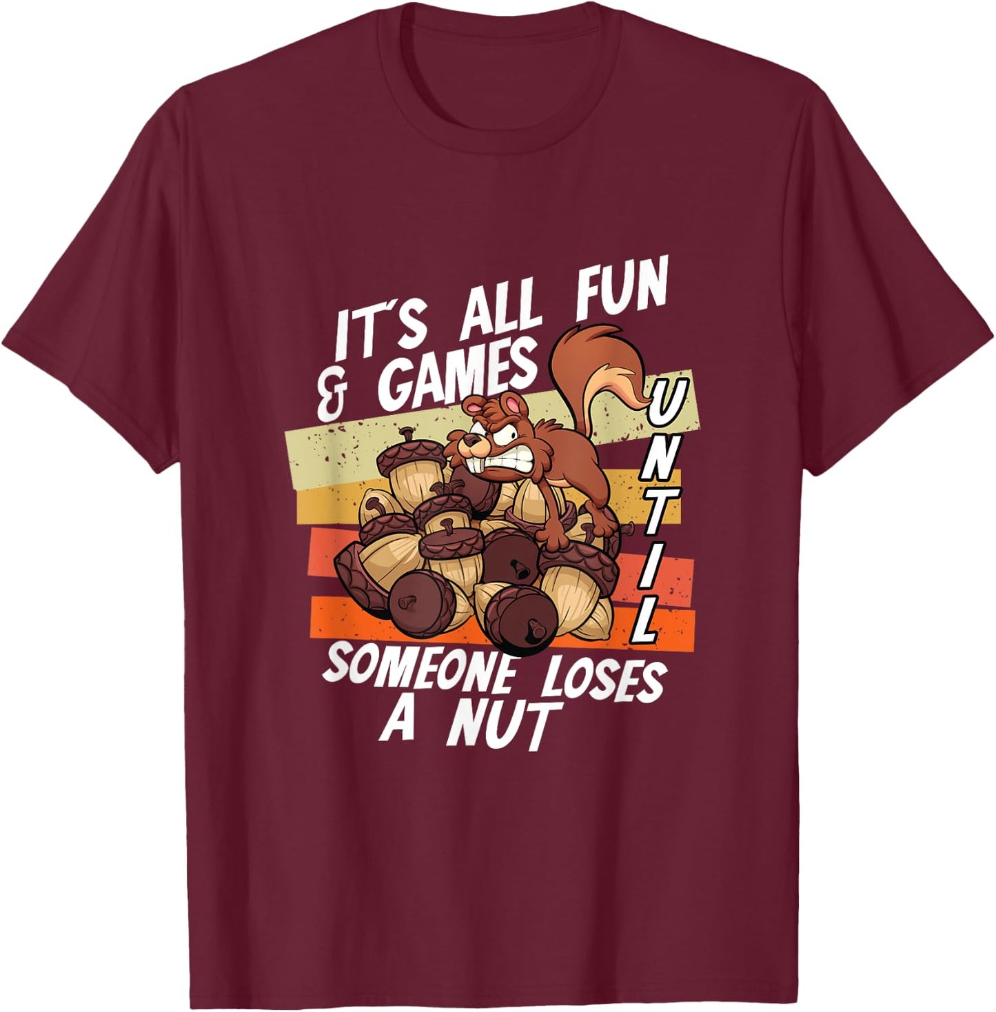 It's All Fun Games Until Someone Loses Nut | Squirrel Acorn T-Shirt - T-Shirt | Maroon