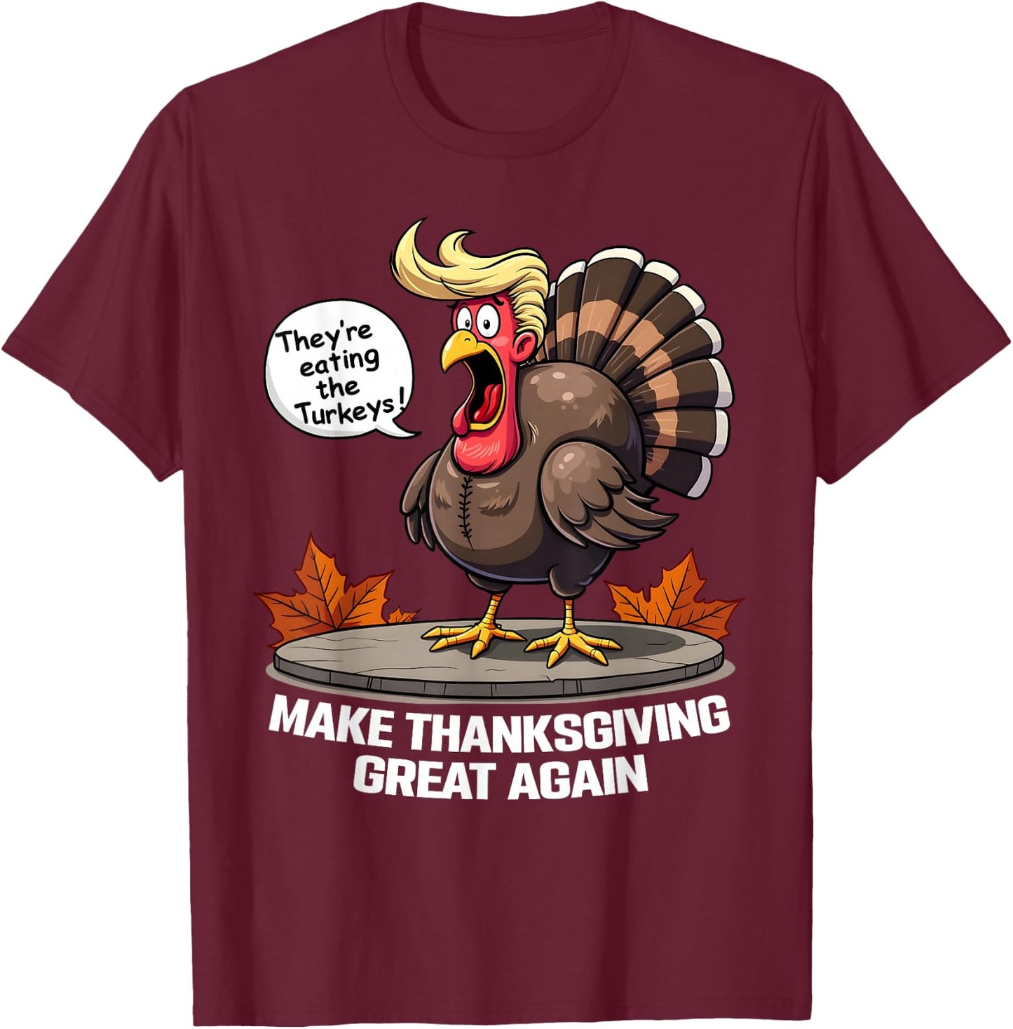 They're Eating the Turkeys - Funny Turkey Thanksgiving - -Adults - Short Sleeve - - Black - Small T-Shirt - T-Shirt | Maroon