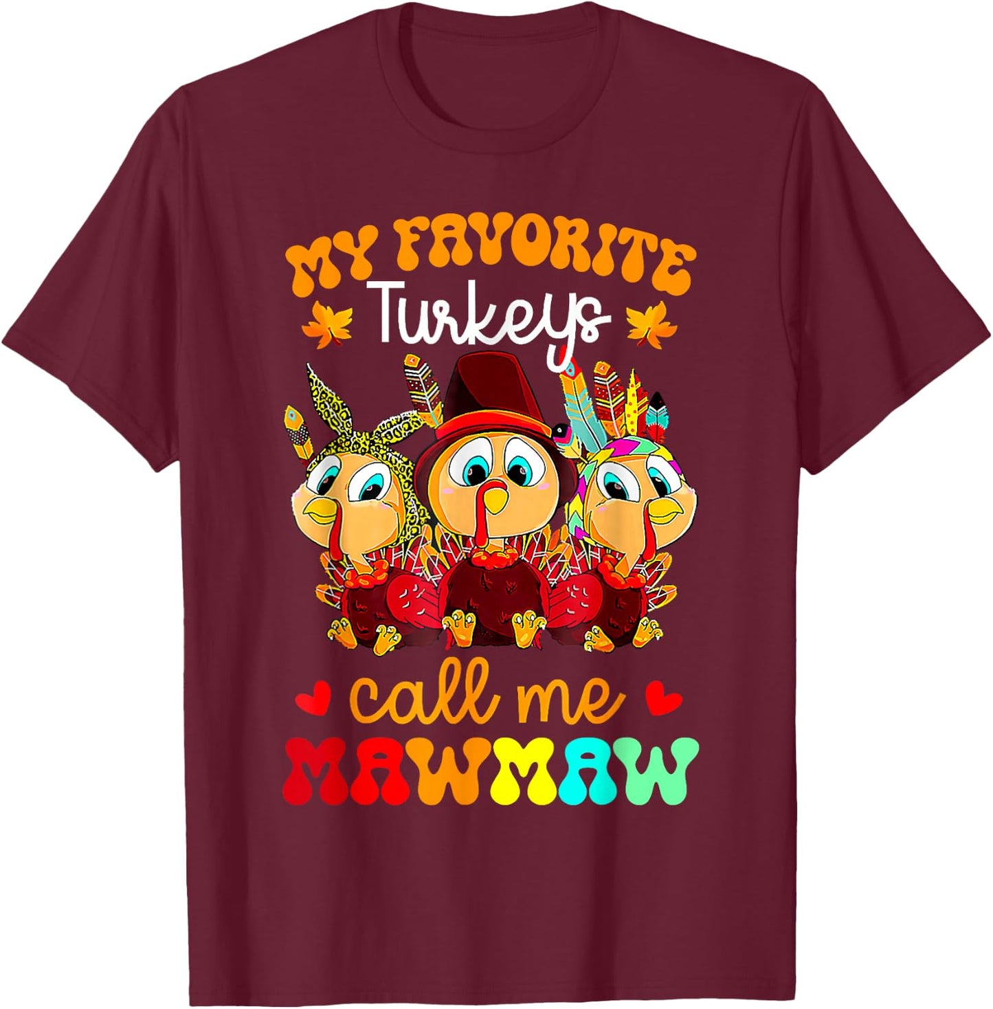 My Favorite Turkeys Call Me Mawmaw Funny Thanksgiving T-Shirt - T-Shirt | Maroon