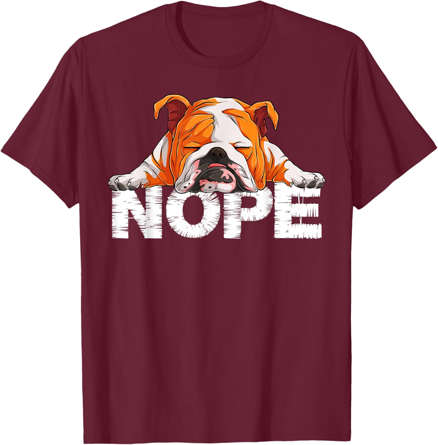 Nope Lazy English Bulldog Dog Lover the English Bulldog Nope T-Shirt - T-Shirt | Maroon