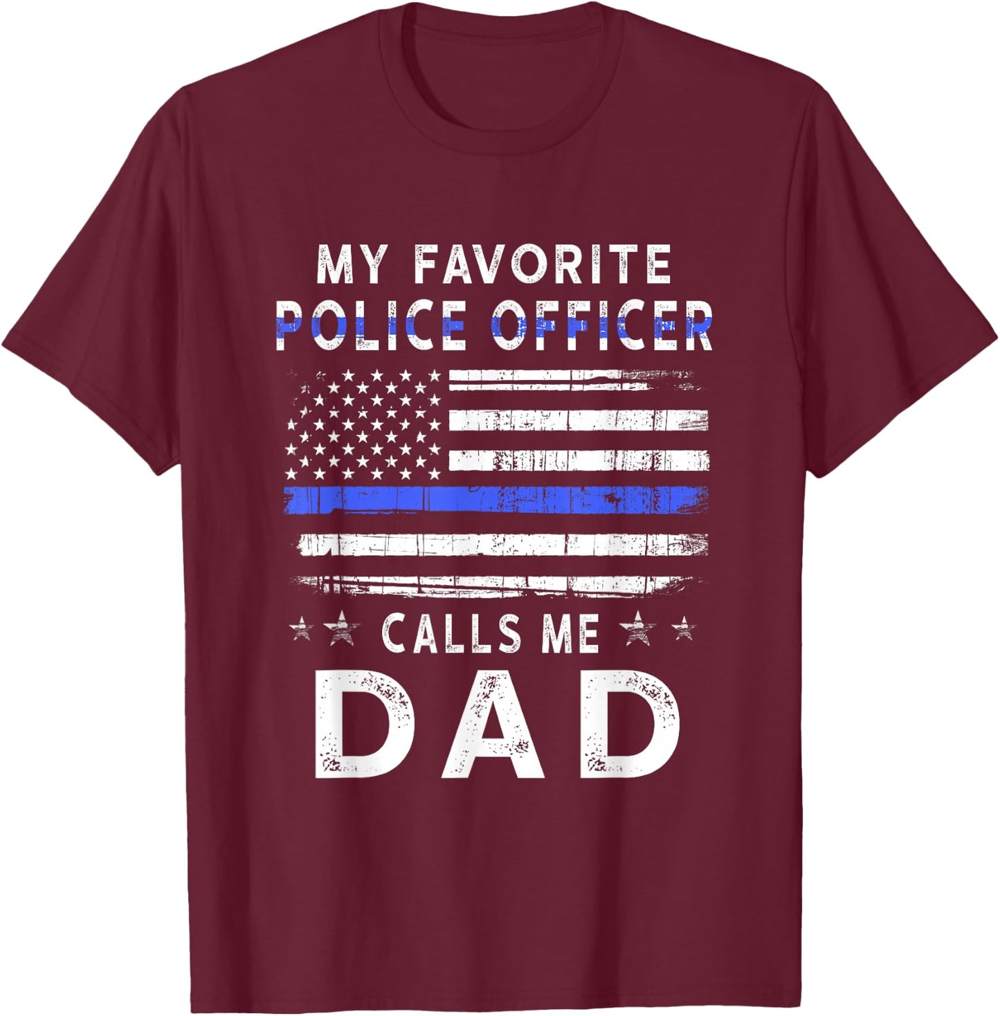 My Favorite Police Officer Calls Me Dad Father's Day T-Shirt - T-Shirt | Maroon