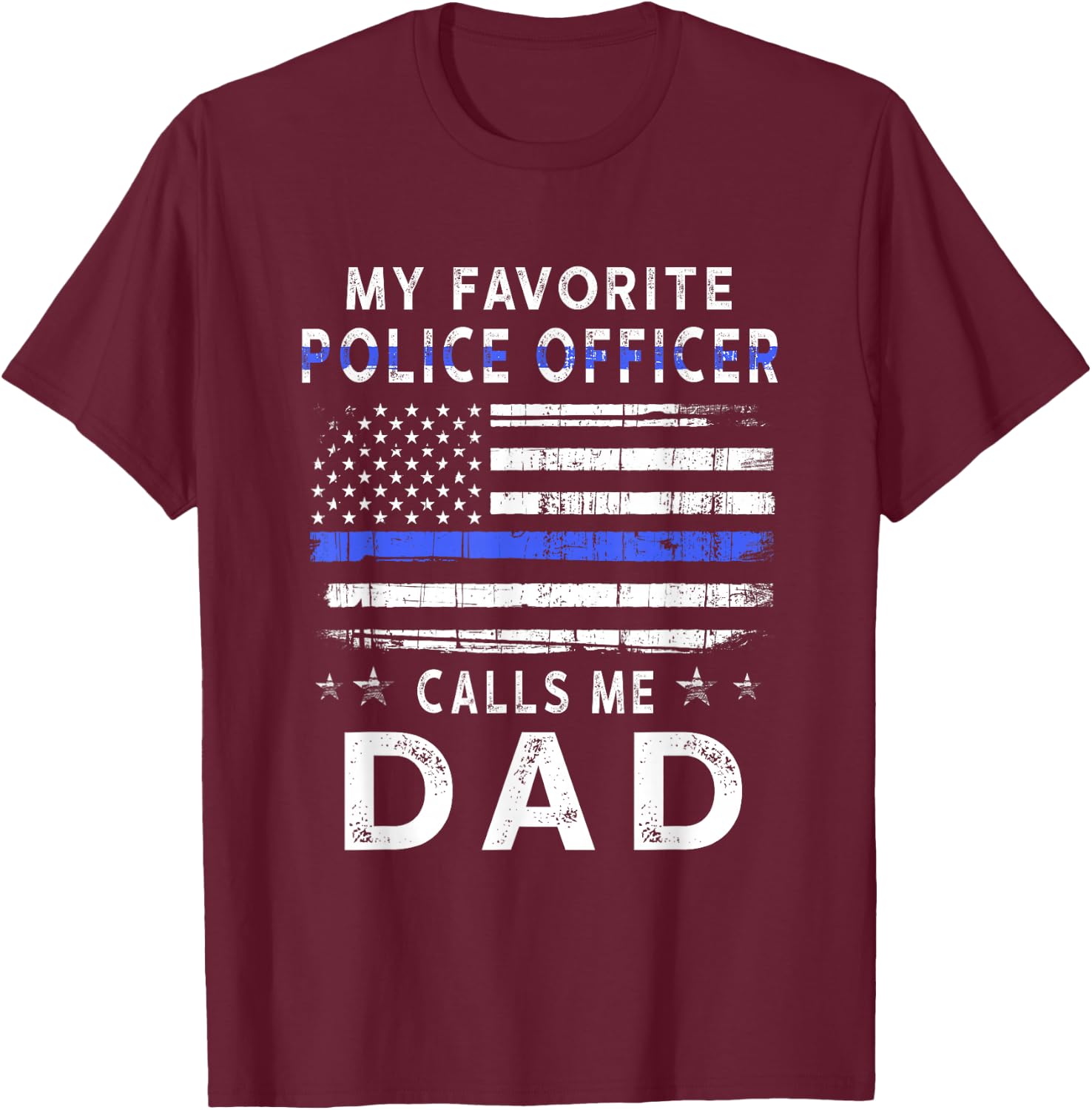 My Favorite Police Officer Calls Me Dad Father's Day T-Shirt - T-Shirt | Maroon