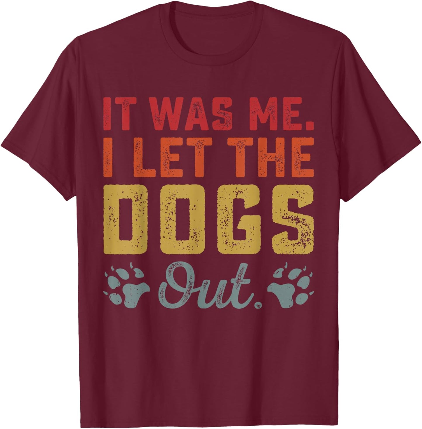 Dog Lover It was Me I Let The Dogs Out Vintage Dog's Paw T-Shirt - T-Shirt | Maroon
