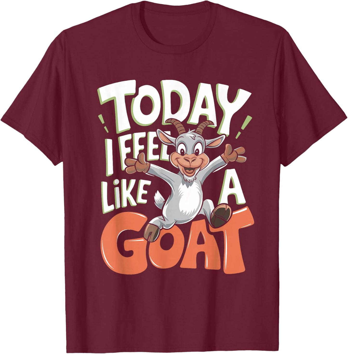 Today I Feel Like A Goat Lover Funny Cute Farm Animal Humor T-Shirt - T-Shirt | Maroon
