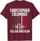 Christopher Columbus The First Italian American Columbus Day T-Shirt - T-Shirt | Maroon