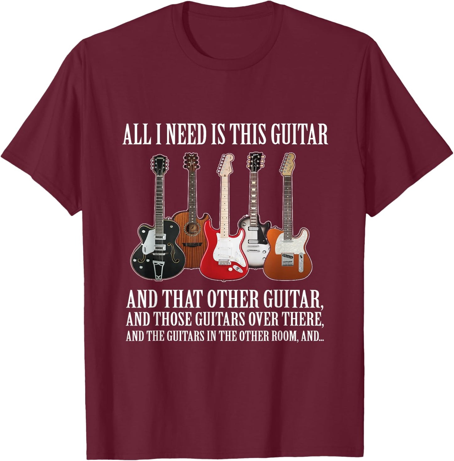 All I Need Is This Guitar True Story About Guitarists T-Shirt - T-Shirt | Maroon