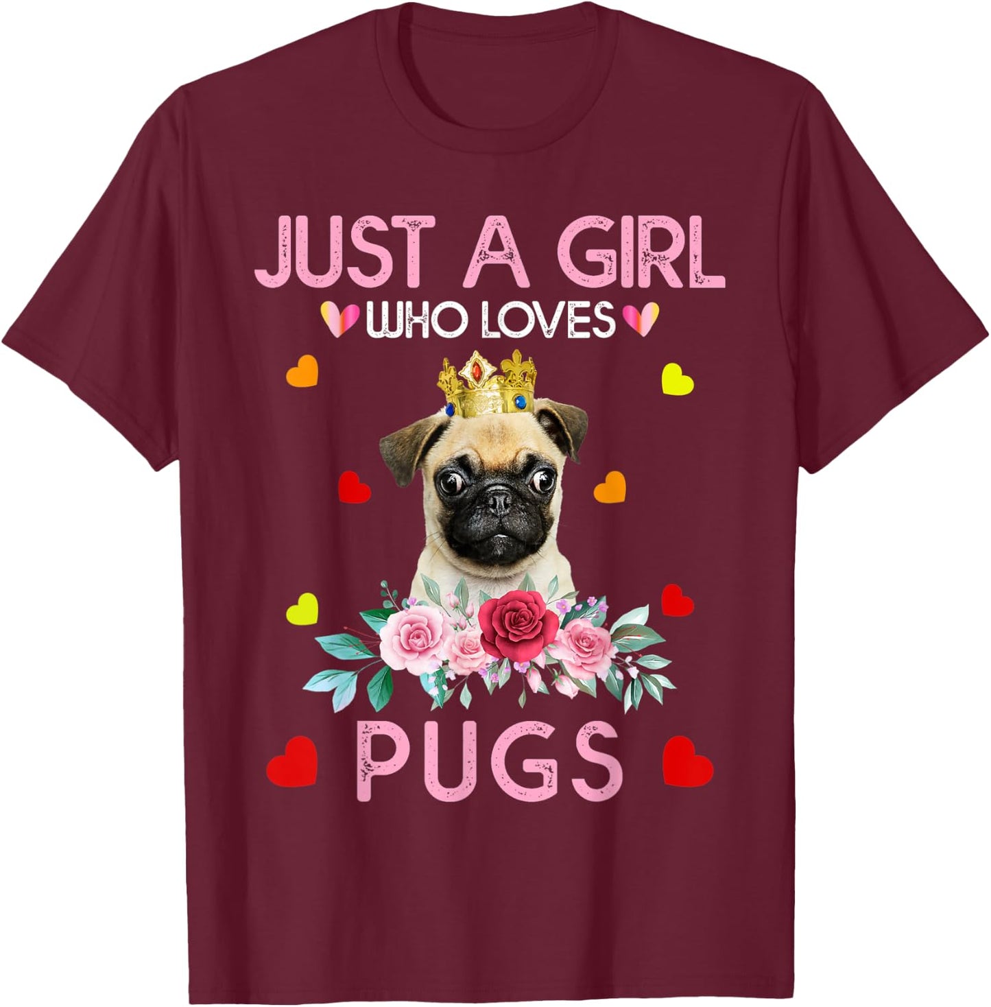 Pug Dog Shirt Just A Girl Who Loves Pugs T-Shirt - T-Shirt | Maroon