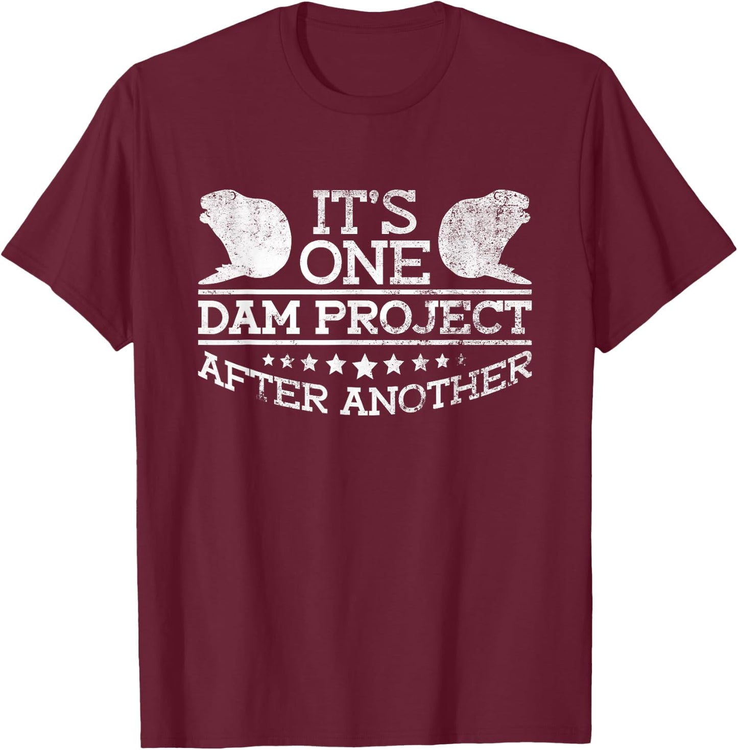 It's One Dam Project After Another - Funny Beaver T-Shirt - T-Shirt | Maroon