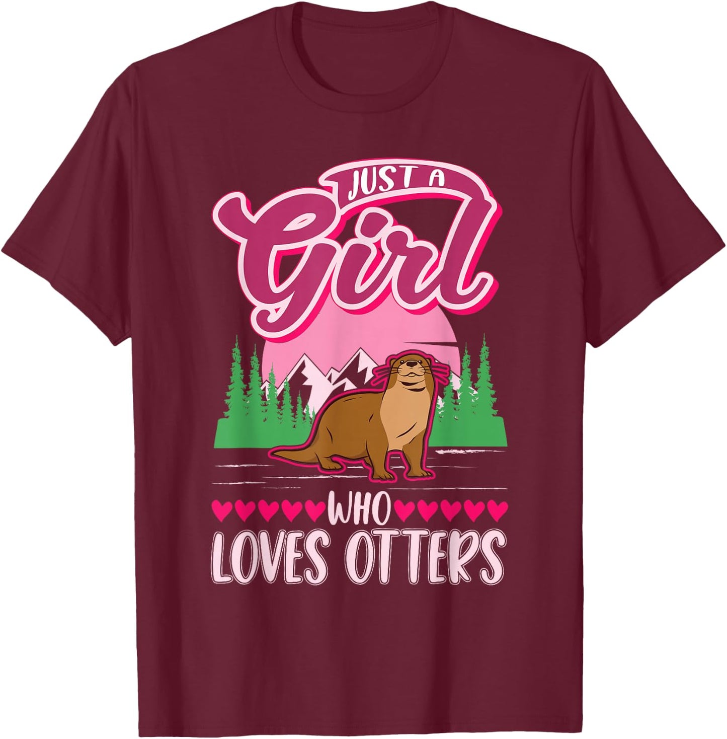 Just a girl who loves Otters T-Shirt - T-Shirt | Maroon