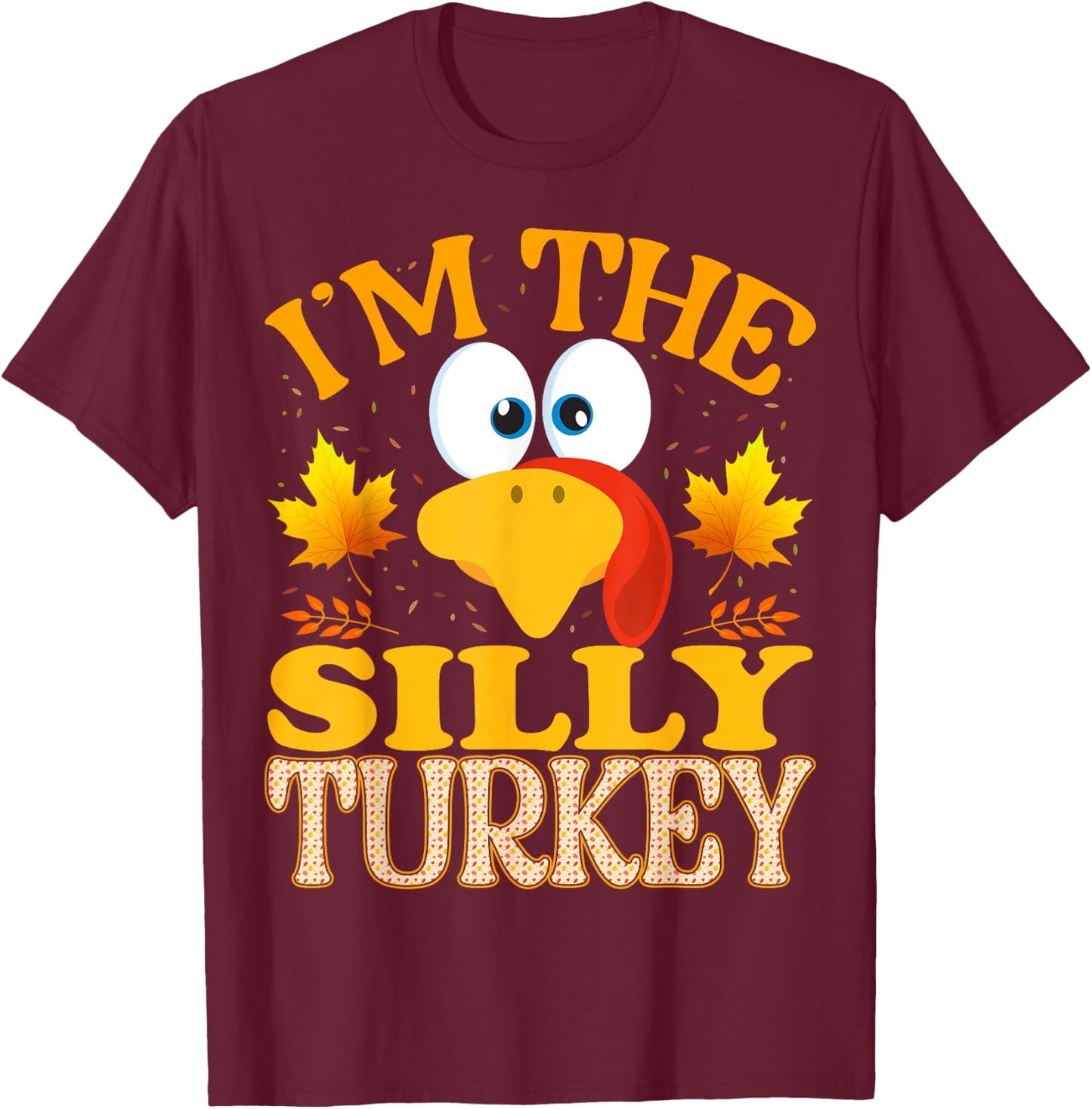 Thanksgiving I'm The Silly Turkey Matching T-Shirt - T-Shirt | Maroon