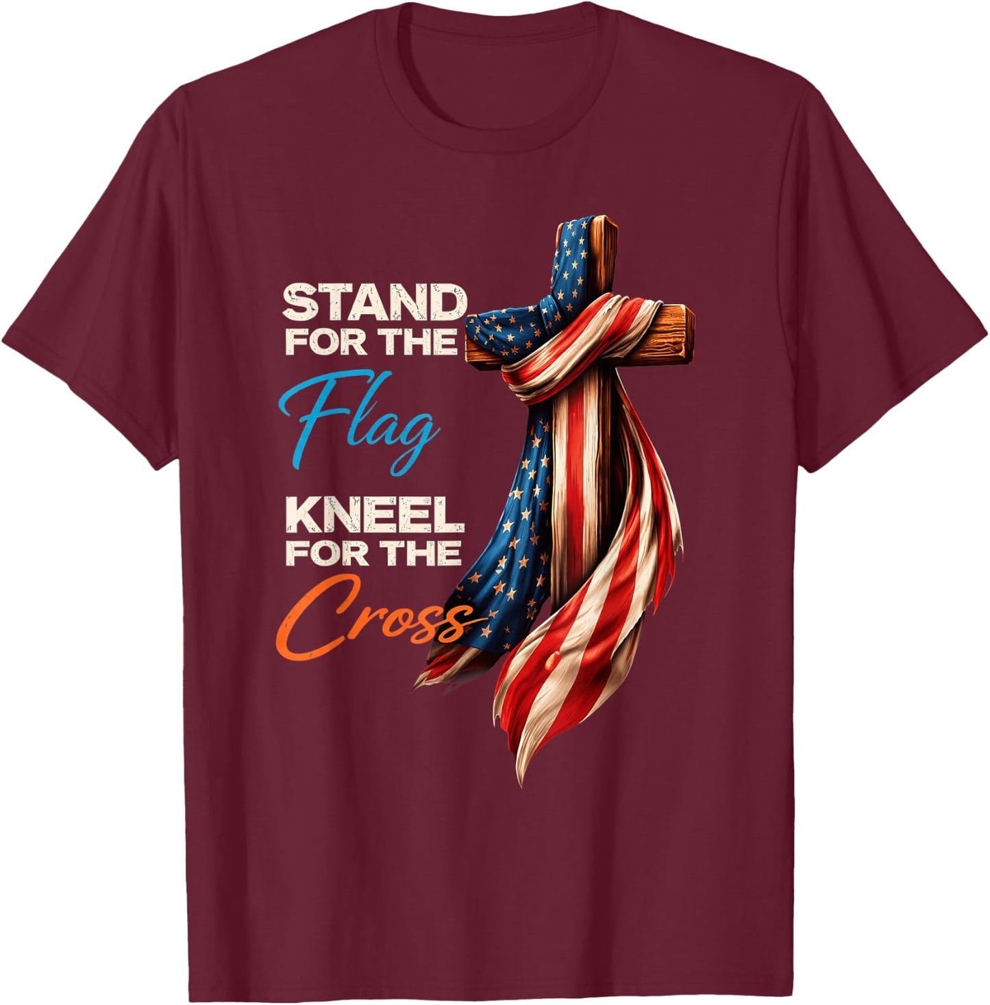 Stand for The Flag Kneel for The Cross American 4th of July T-Shirt - T-Shirt | Maroon
