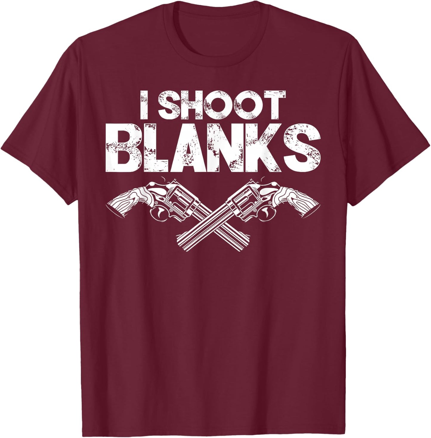 I Shoot Blanks Funny Dad Post Vasectomy Humor Novelty T-Shirt - T-Shirt | Maroon