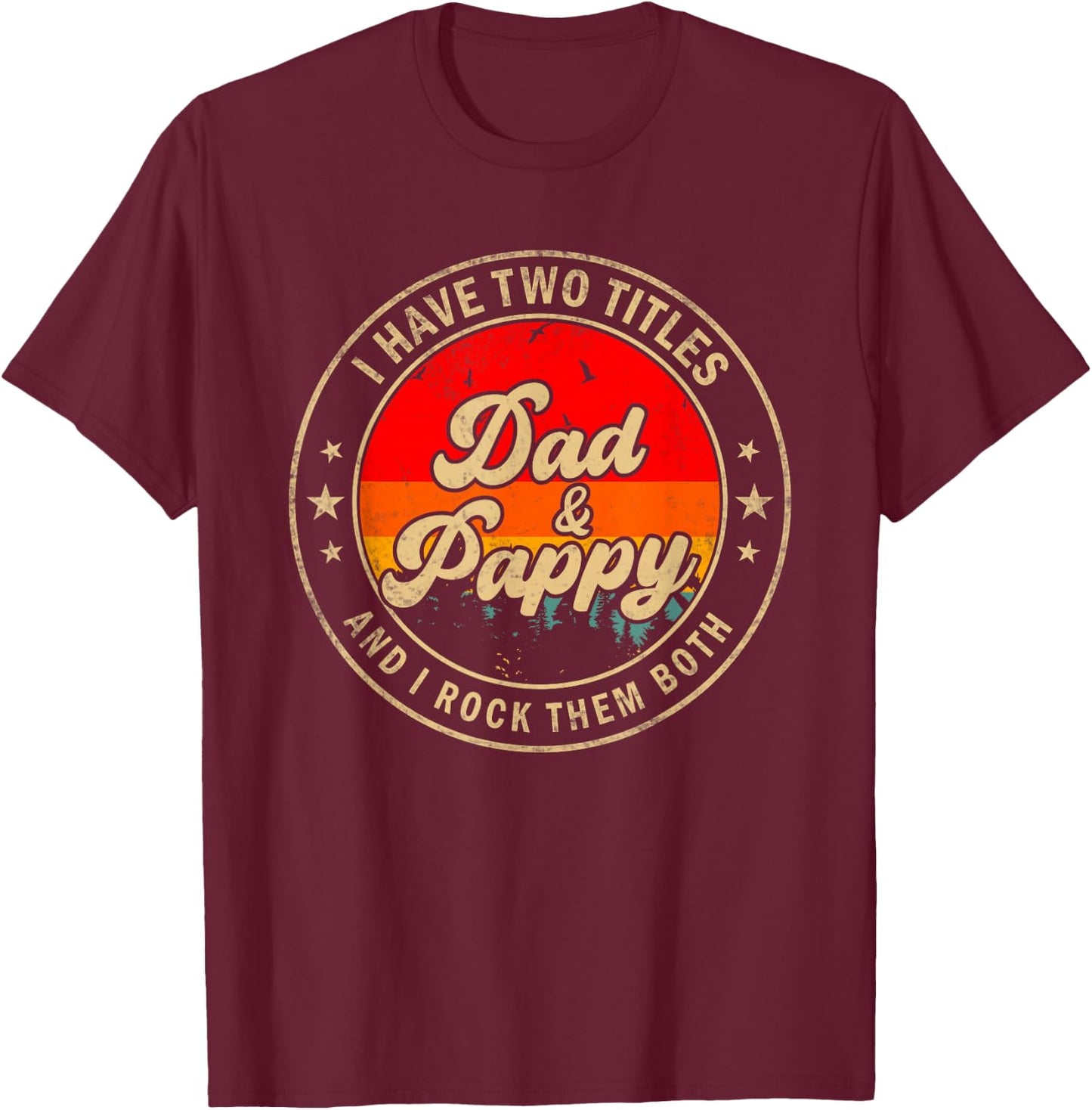 I Have Two Titles Dad & Pappy I Rock Them Both Funny Papa T-Shirt - T-Shirt | Maroon