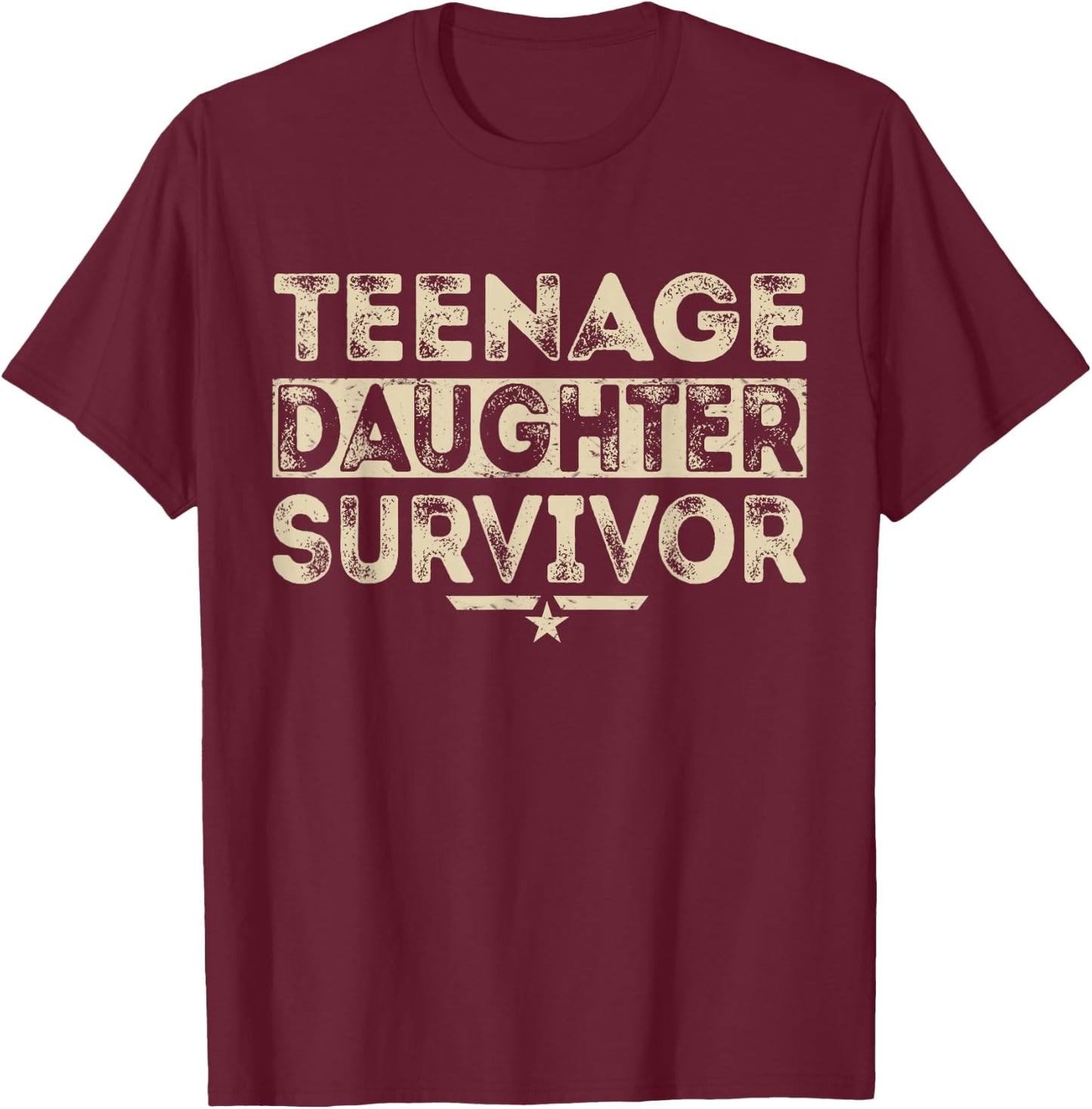 Teenage Daughter Survivor Proud Parent Funny Humor Statement T-Shirt - T-Shirt | Maroon