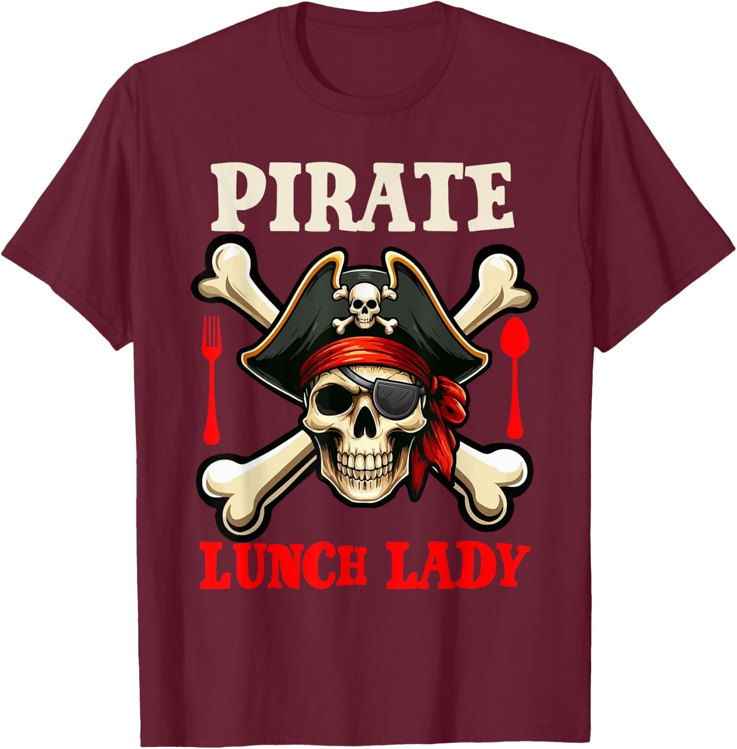 Pirate Lunch Lady Costume Skull Horror Pirate Funny Job Team T-Shirt - T-Shirt | Maroon