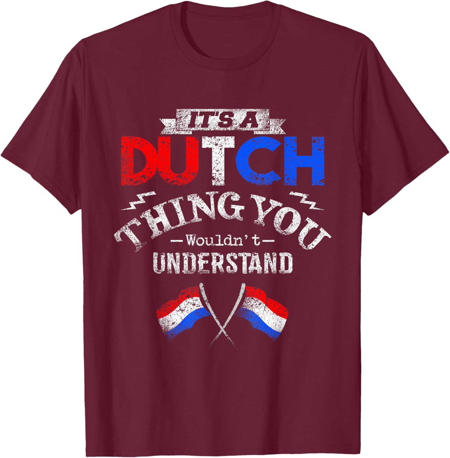 It's a Dutch Thing Wouldn't Understand T-Shirt - T-Shirt | Maroon