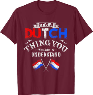 It's a Dutch Thing Wouldn't Understand T-Shirt - T-Shirt | Maroon