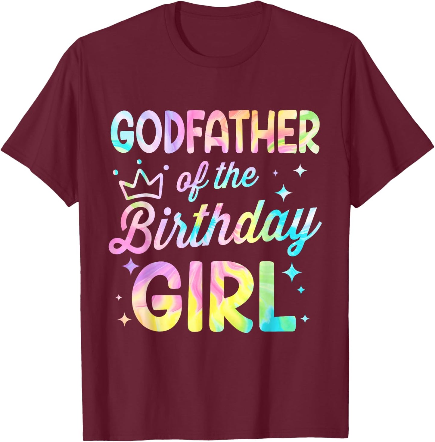 Godfather Of The Birthday Girl Tie Dye Girl Bday Party T-Shirt - T-Shirt | Maroon