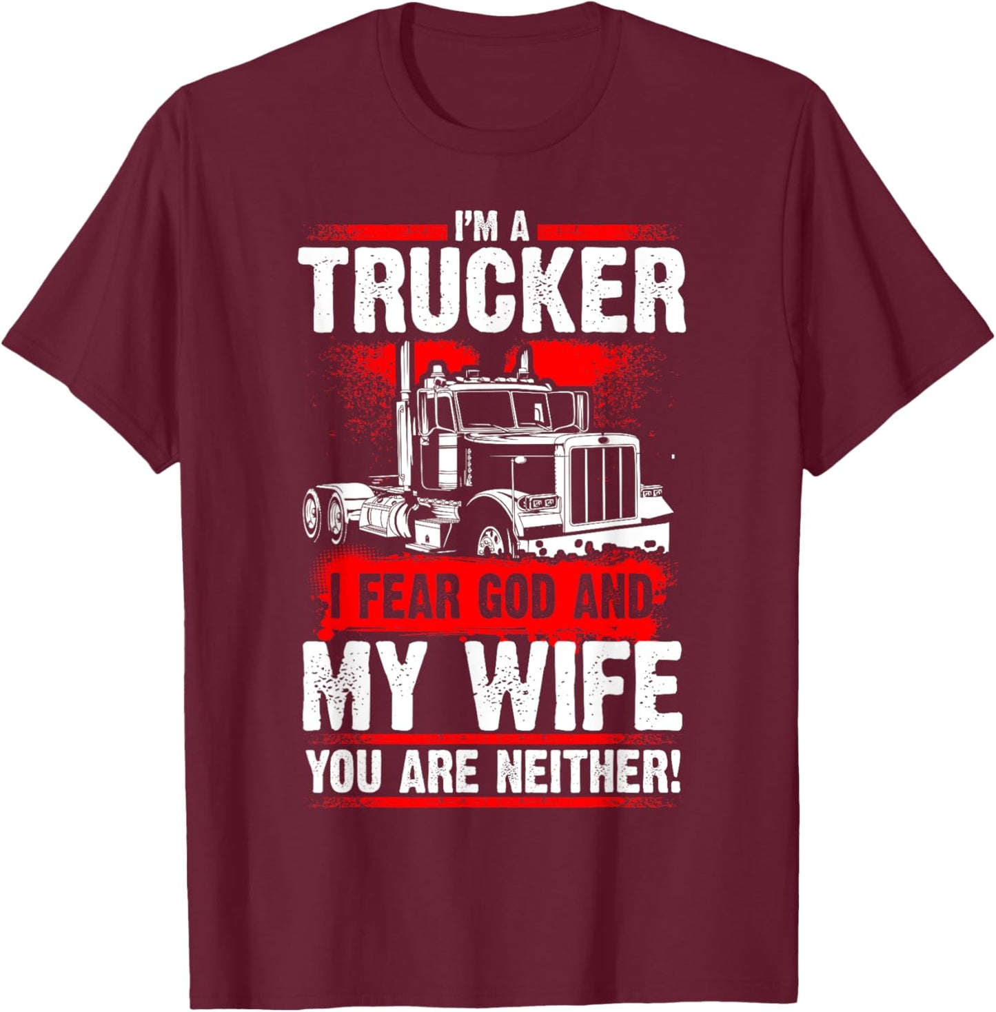 I FEAR GOD AND MY WIFE Truck Drivers Fun Trucking T-Shirt - T-Shirt | Maroon