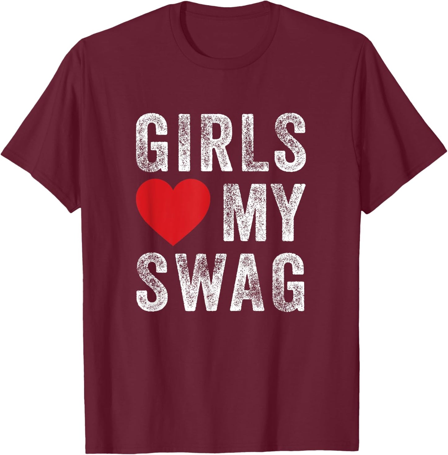 Girls love my swag T-Shirt - T-Shirt | Maroon