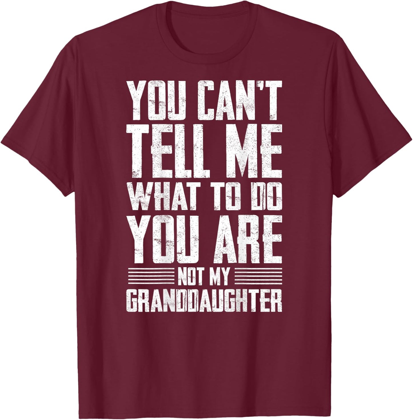 Funny Grandpa Gift - You are Not My Granddaughter T-Shirt - T-Shirt | Maroon