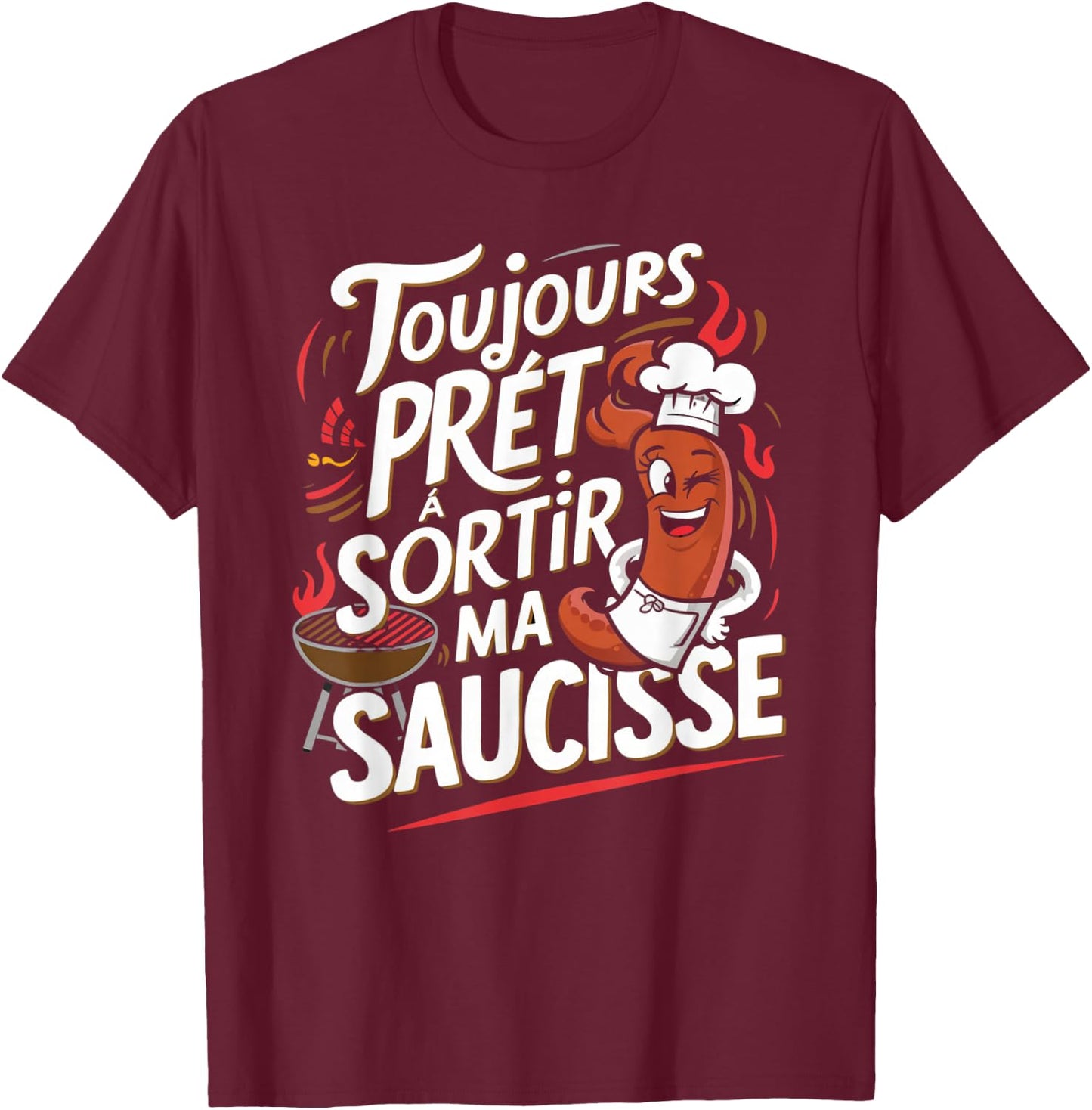Always Ready To Go Out Sausage Gift Barbecue Beauf Humor T-Shirt - T-Shirt | Maroon