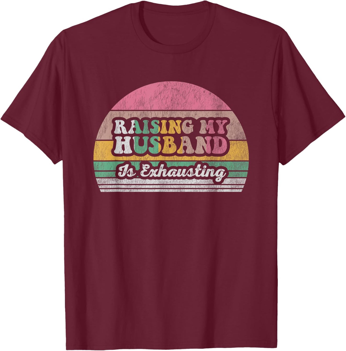 Raising My Husband Is Exhausting Retro Style T-Shirt - T-Shirt | Maroon