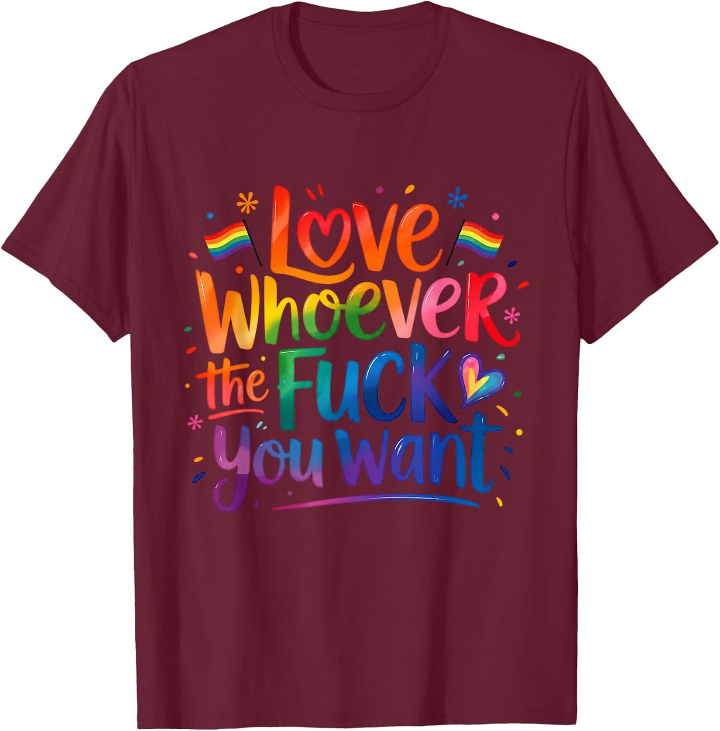 Love Whoever You Want Rainbow Pride Quote T-Shirt - T-Shirt | Maroon