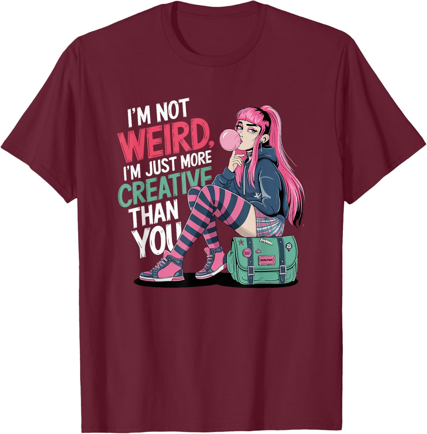 I'm Not Weird Just More Creative Than You Kawaii Anime Girl T-Shirt - T-Shirt | Maroon