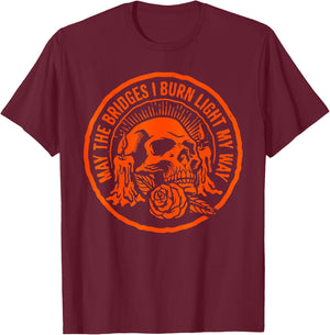 May The Bridges I Burn Light My Way Skull Gothic Quote Art T-Shirt - T-Shirt | Maroon